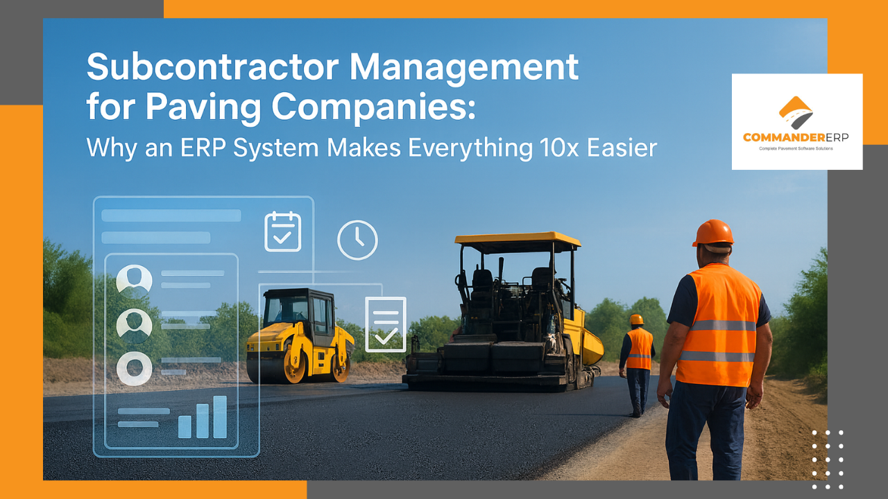 Subcontractor Management for Paving Companies: Why an ERP System Makes Everything 10x Easier